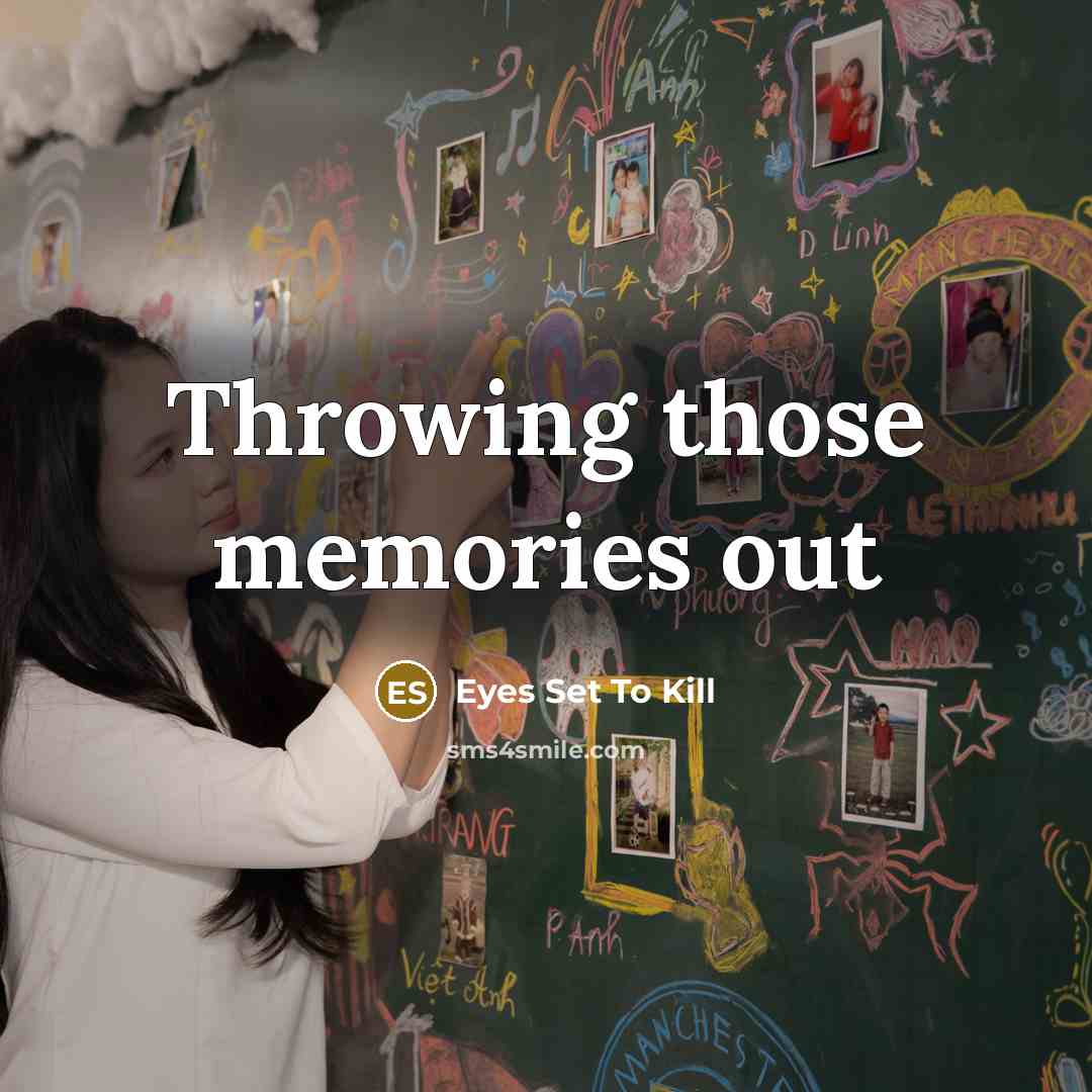 “Throwing those memories out…” quote by Eyes Set To Kill