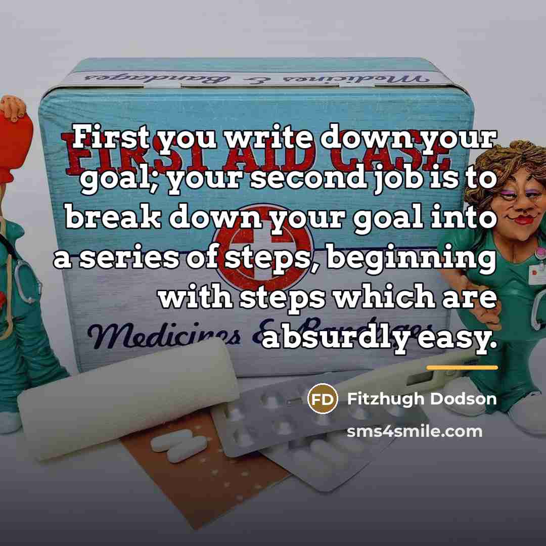 “First you write down your goal; your second job is…” quote by Fitzhugh Dodson