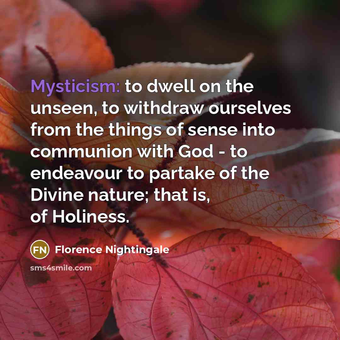 “Mysticism: to dwell on the unseen, to withdraw ourselves from…” quote by Florence Nightingale