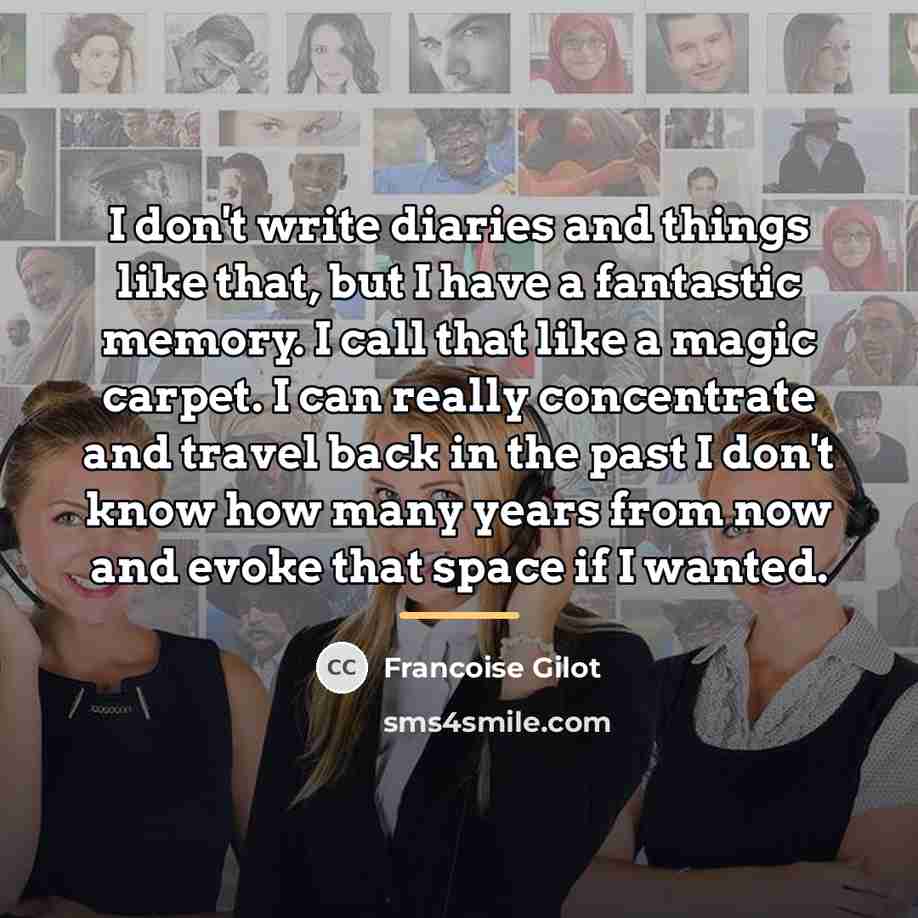 “I don't write diaries and things like that, but I…” quote by Francoise Gilot