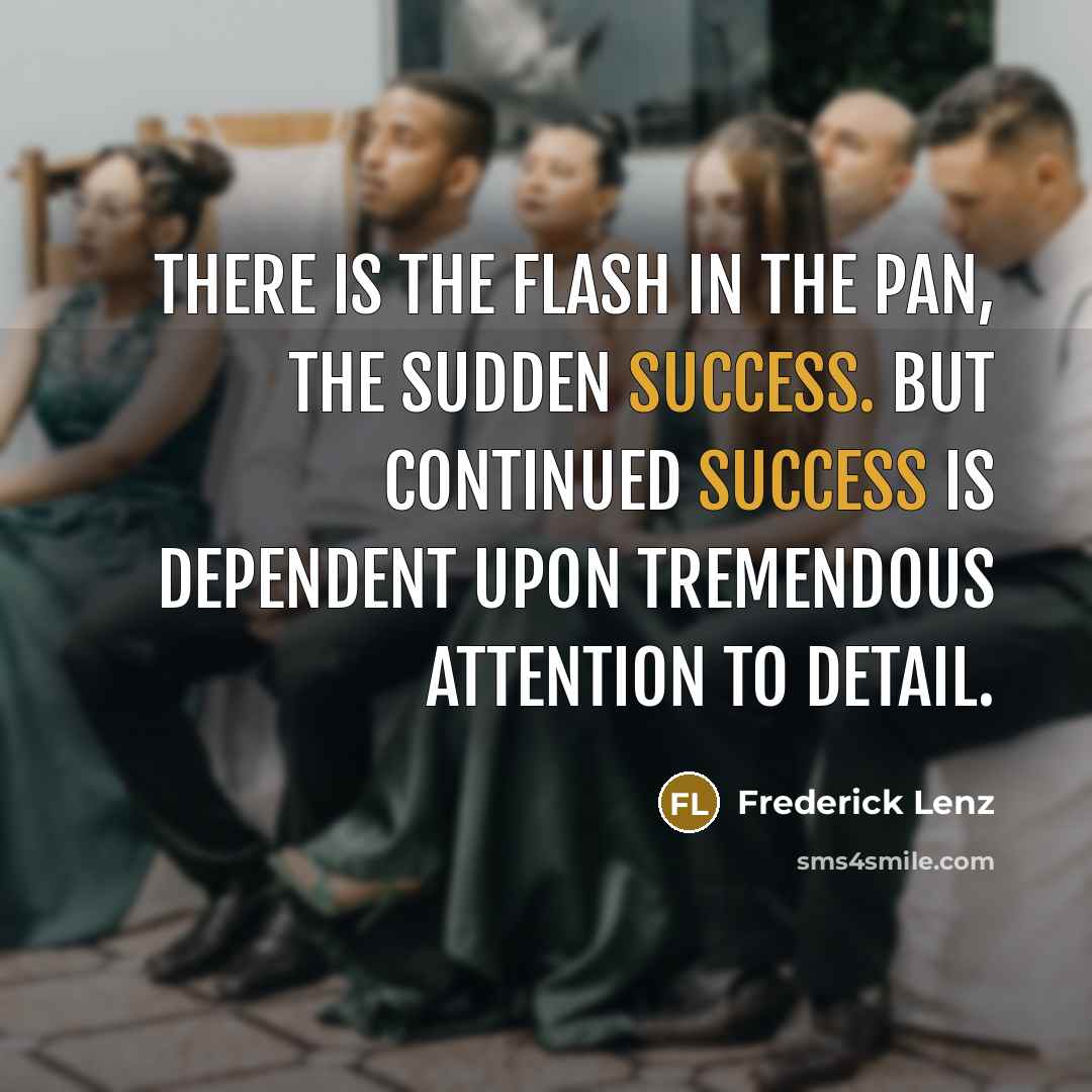 “There is the flash in the pan, the sudden success.…” quote by Frederick Lenz