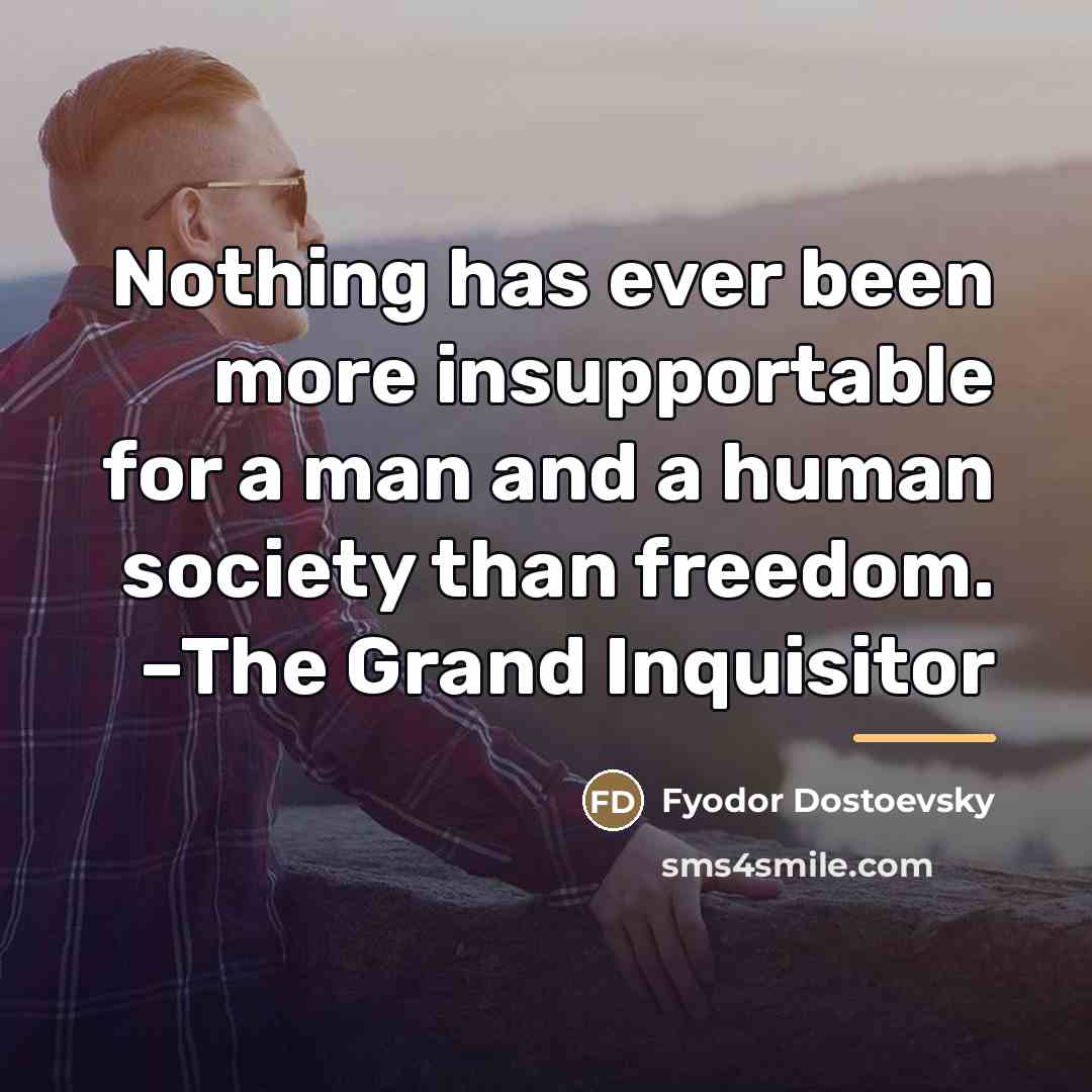 “Nothing has ever been more insupportable for a man and…” quote by Fyodor Dostoevsky