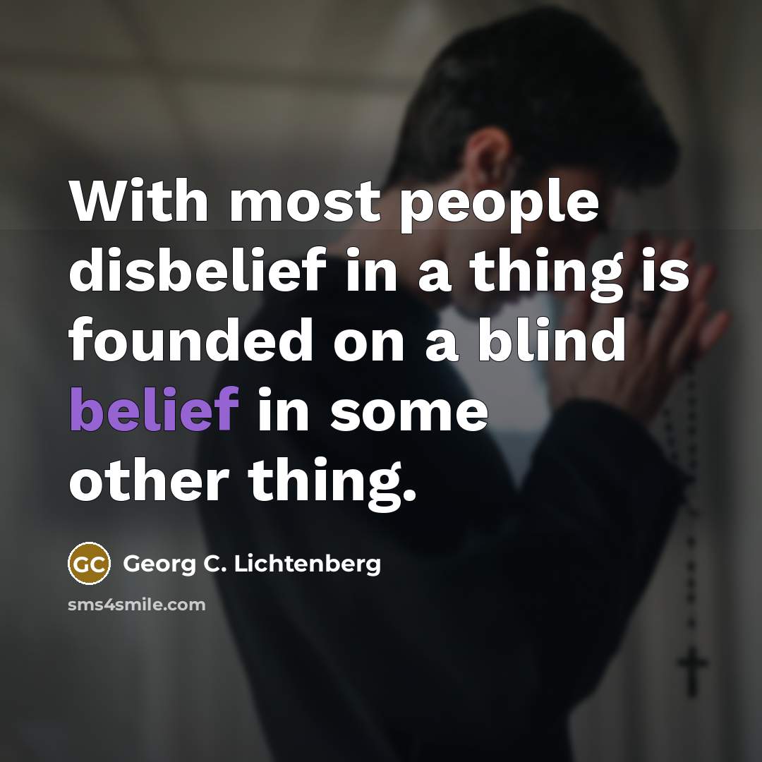 “With most people disbelief in a thing is founded on…” quote by Georg C. Lichtenberg
