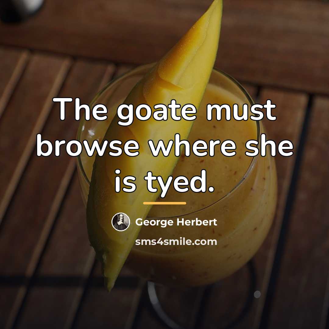 “The goate must browse where she is tyed.…” quote by George Herbert