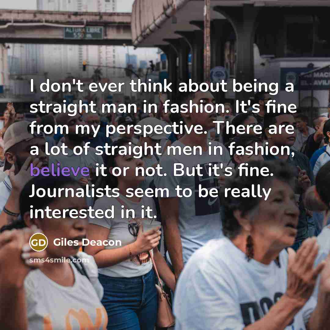 “I don't ever think about being a straight man in…” quote by Giles Deacon