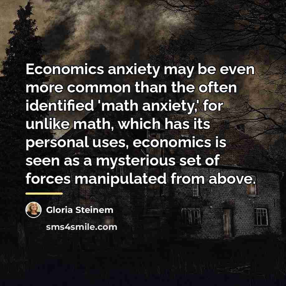 “Economics anxiety may be even more common than the often…” quote by Gloria Steinem