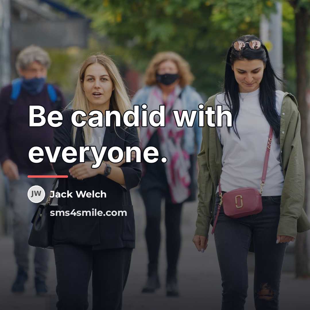 “Be candid with everyone.…” quote by Jack Welch