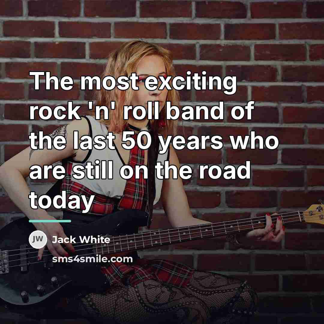 “The most exciting rock 'n' roll band of the last…” quote by Jack White
