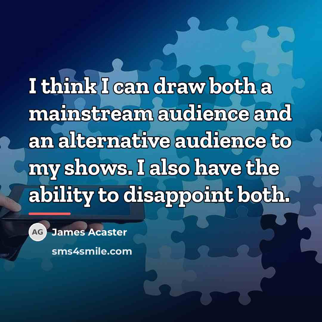 “I think I can draw both a mainstream audience and…” quote by James Acaster