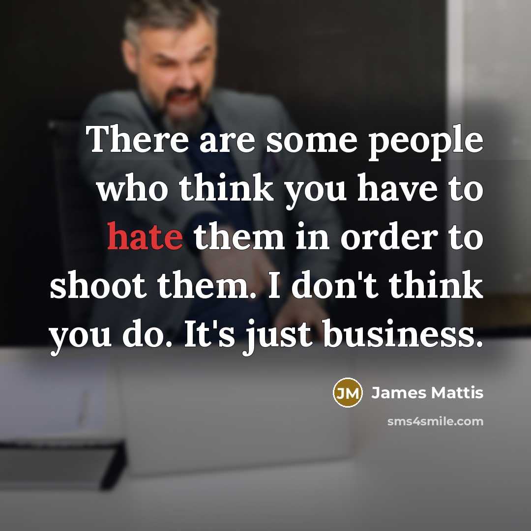 “There are some people who think you have to hate…” quote by James Mattis