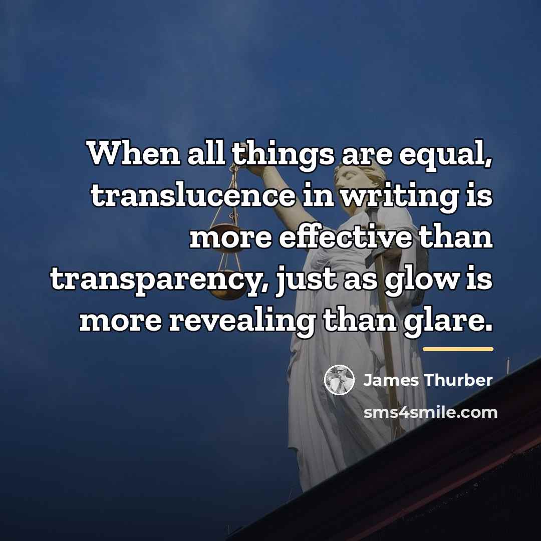 “When all things are equal, translucence in writing is more…” quote by James Thurber