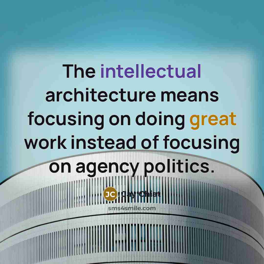 “The intellectual architecture means focusing on doing great work instead…” quote by Jay Chiat