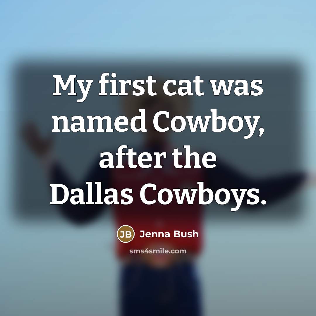 “My first cat was named Cowboy, after the Dallas Cowboys.…” quote by Jenna Bush