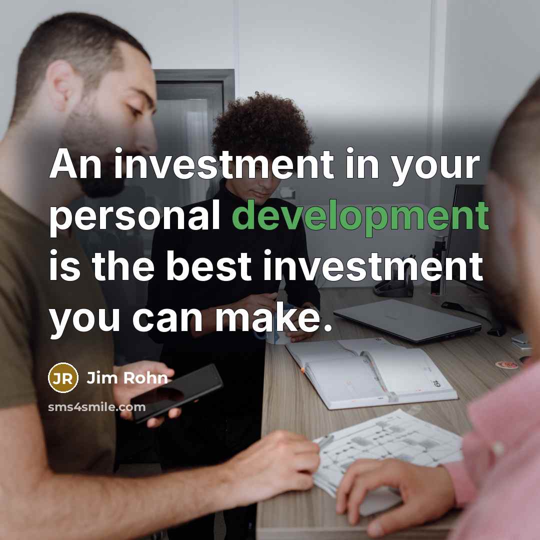 “An investment in your personal development is the best investment…” quote by Jim Rohn