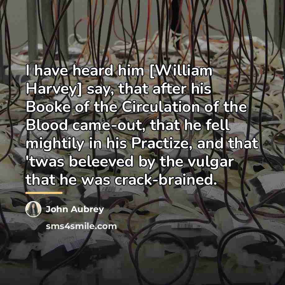 “I have heard him [William Harvey] say, that after his…” quote by John Aubrey