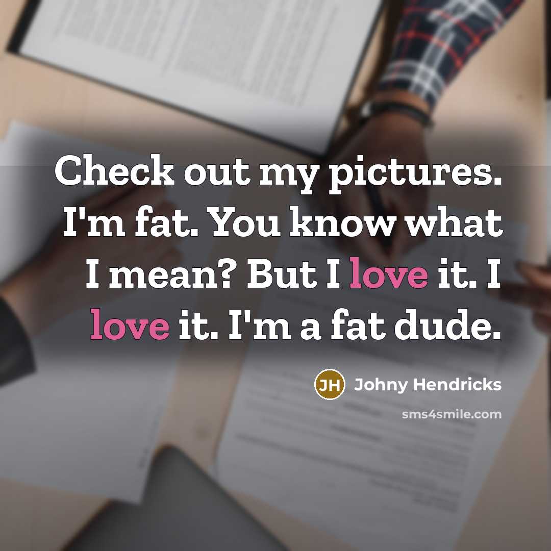 “Check out my pictures. I'm fat. You know what I…” quote by Johny Hendricks