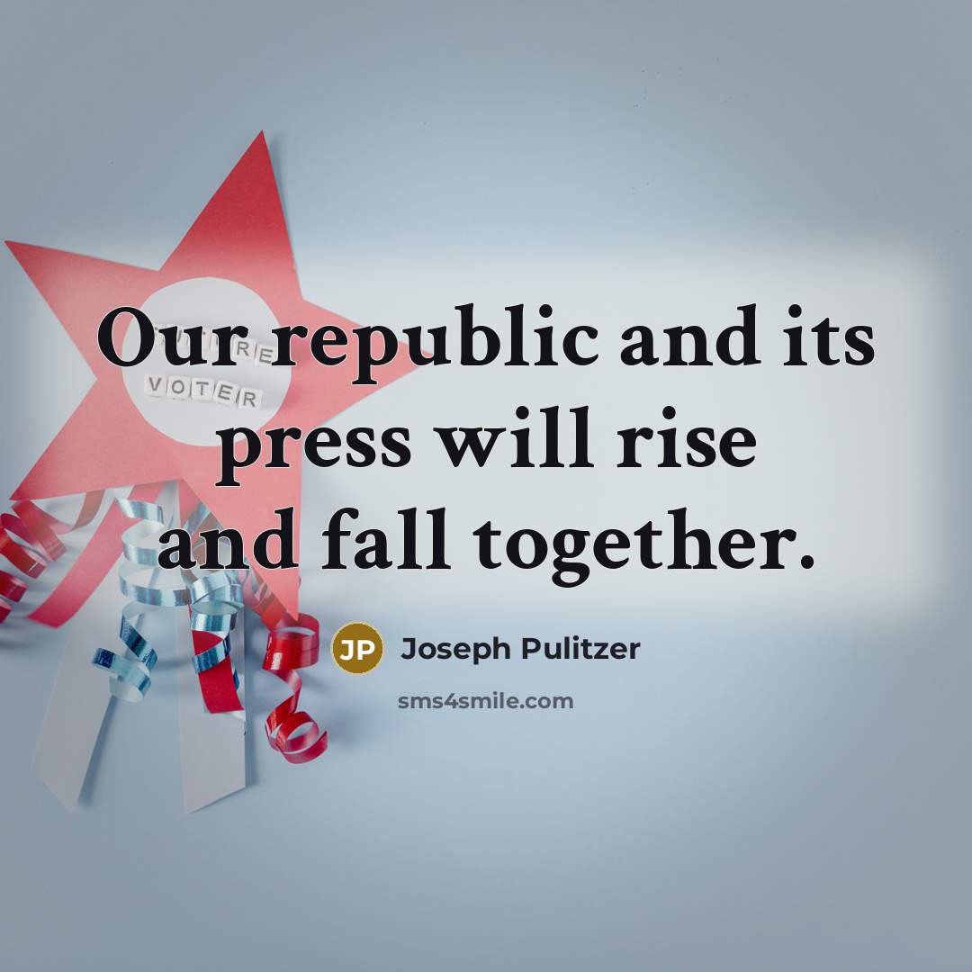 “Our republic and its press will rise and fall together.…” quote by Joseph Pulitzer