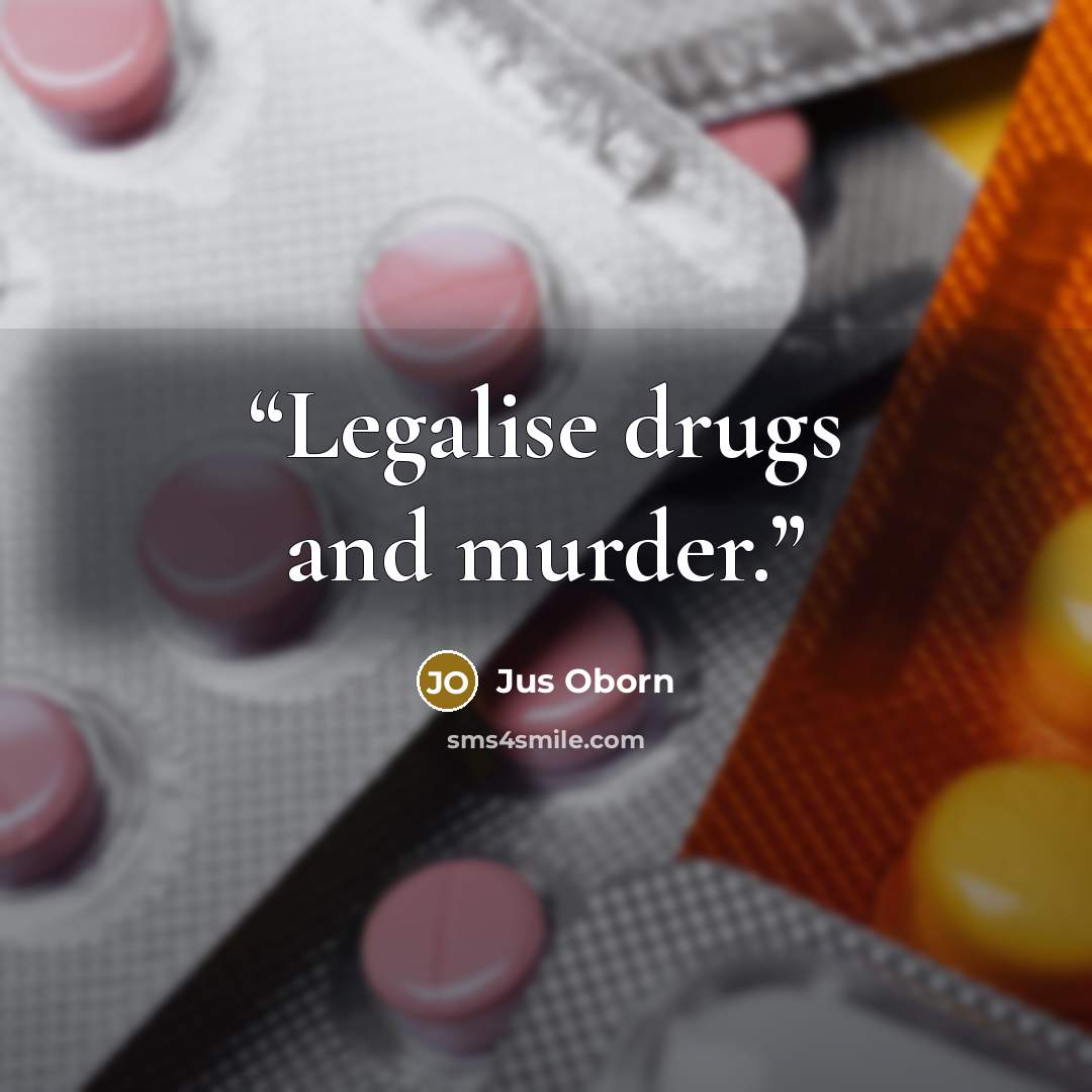 “Legalise drugs and murder.” quote by Jus Oborn