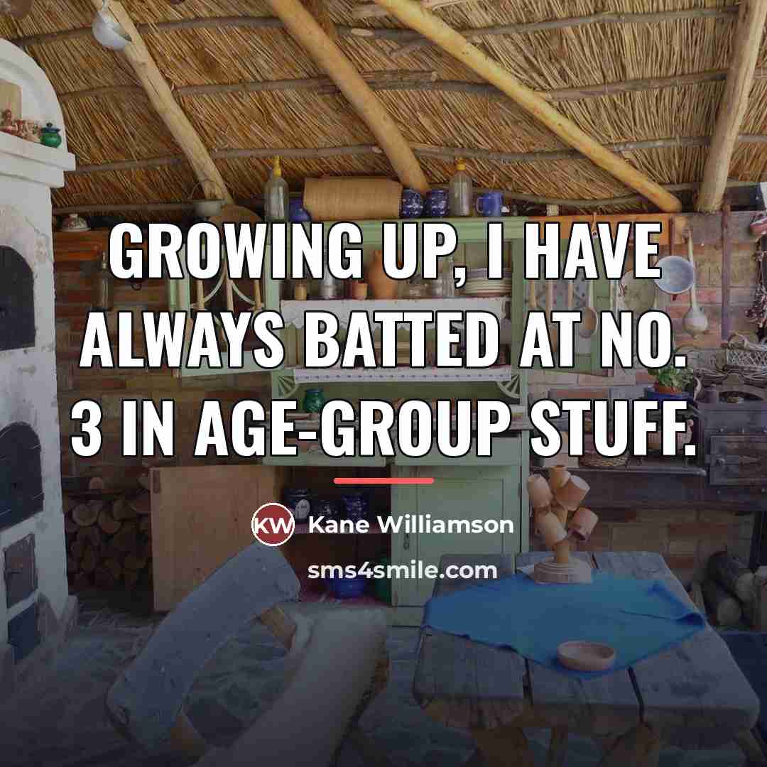 “Growing up, I have always batted at No. 3 in…” quote by Kane Williamson