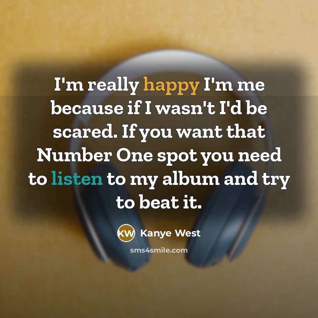 “I'm really happy I'm me because if I wasn't I'd…” quote by Kanye West