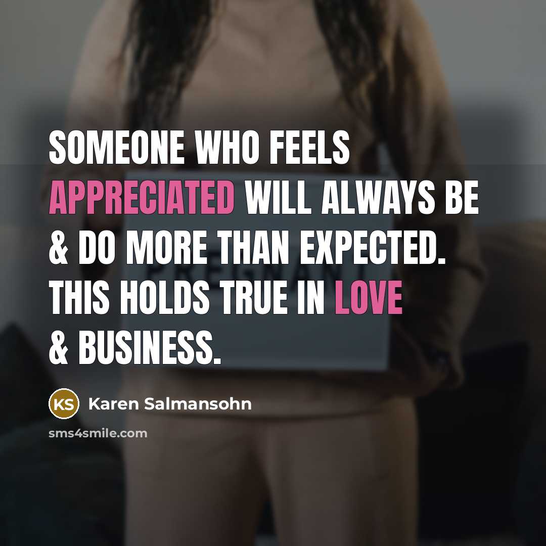 “Someone who feels appreciated will always be & do more…” quote by Karen Salmansohn