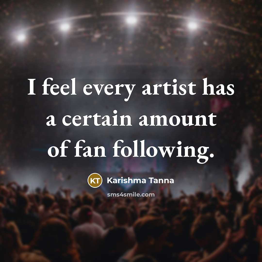 “I feel every artist has a certain amount of fan…” quote by Karishma Tanna