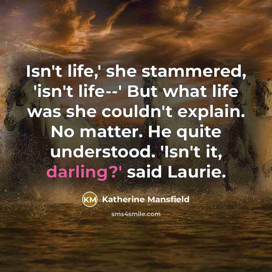 “Isn't life,' she stammered, 'isn't life--' But what life was…” quote by Katherine Mansfield