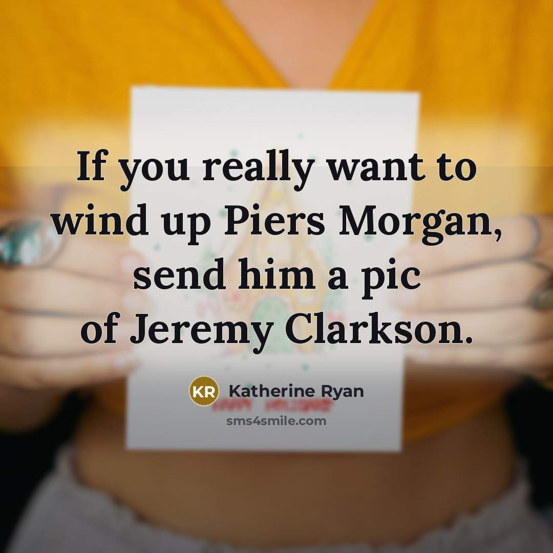 “If you really want to wind up Piers Morgan, send…” quote by Katherine Ryan