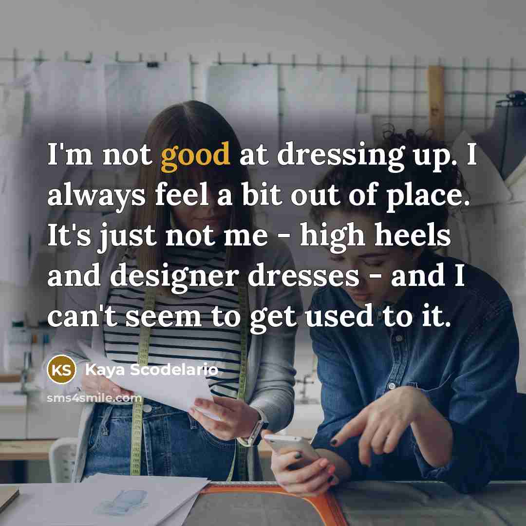 “I'm not good at dressing up. I always feel a…” quote by Kaya Scodelario