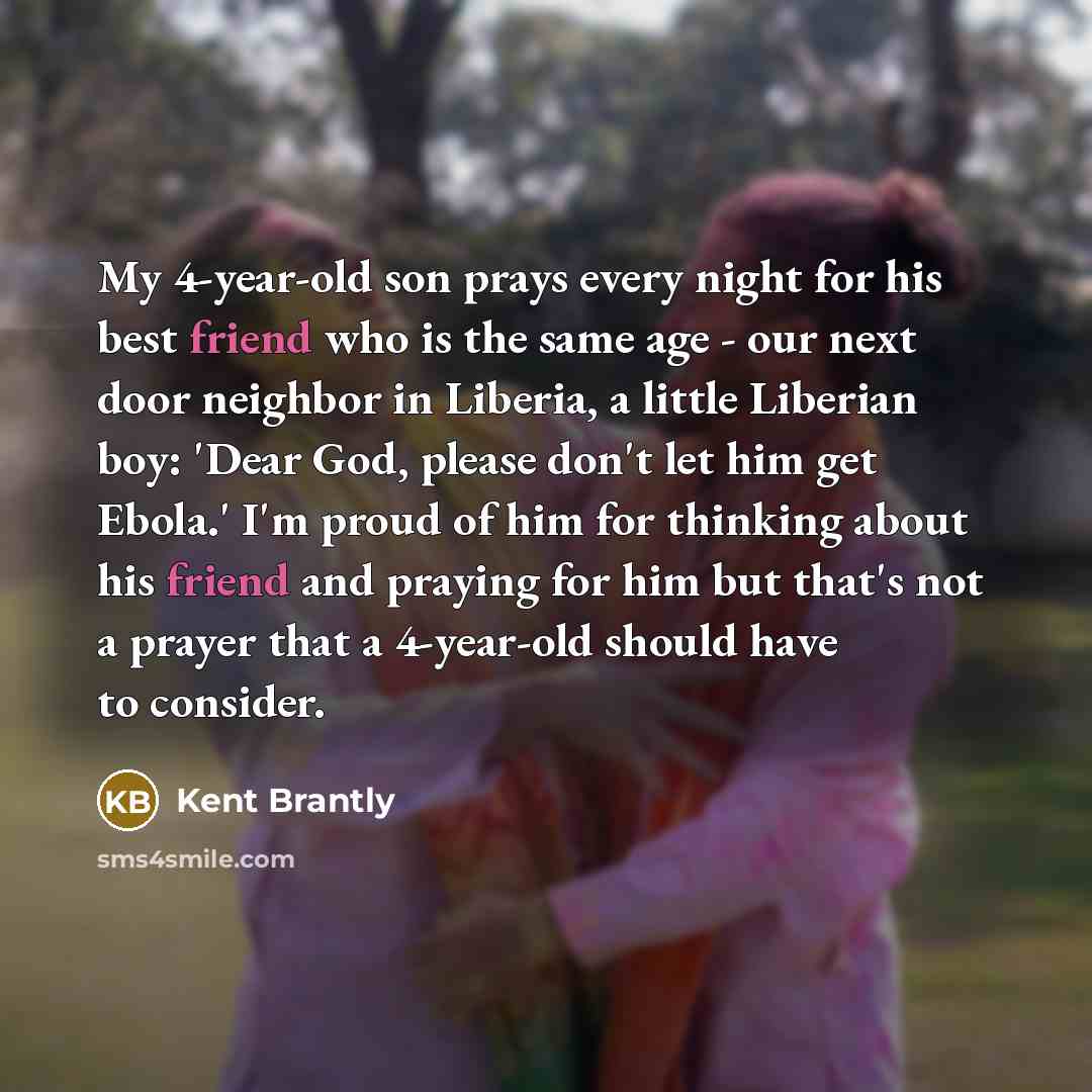 “My 4-year-old son prays every night for his best friend…” quote by Kent Brantly