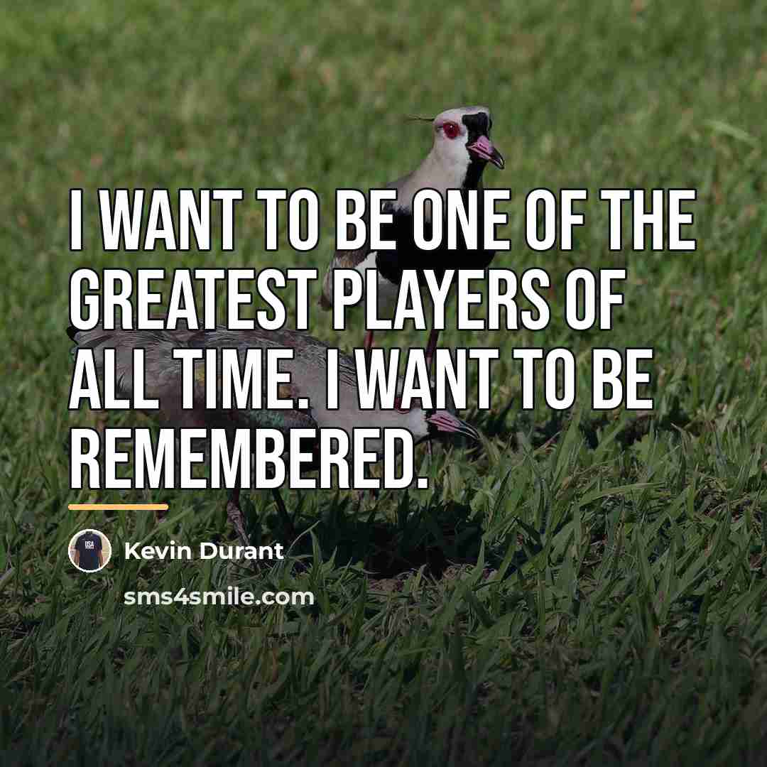“I want to be one of the greatest players of…” quote by Kevin Durant