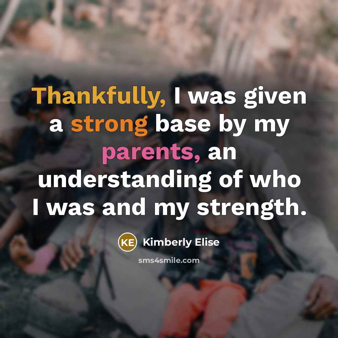 “Thankfully, I was given a strong base by my parents, an understanding of who I was and my strength.” quote by Kimberly Elise