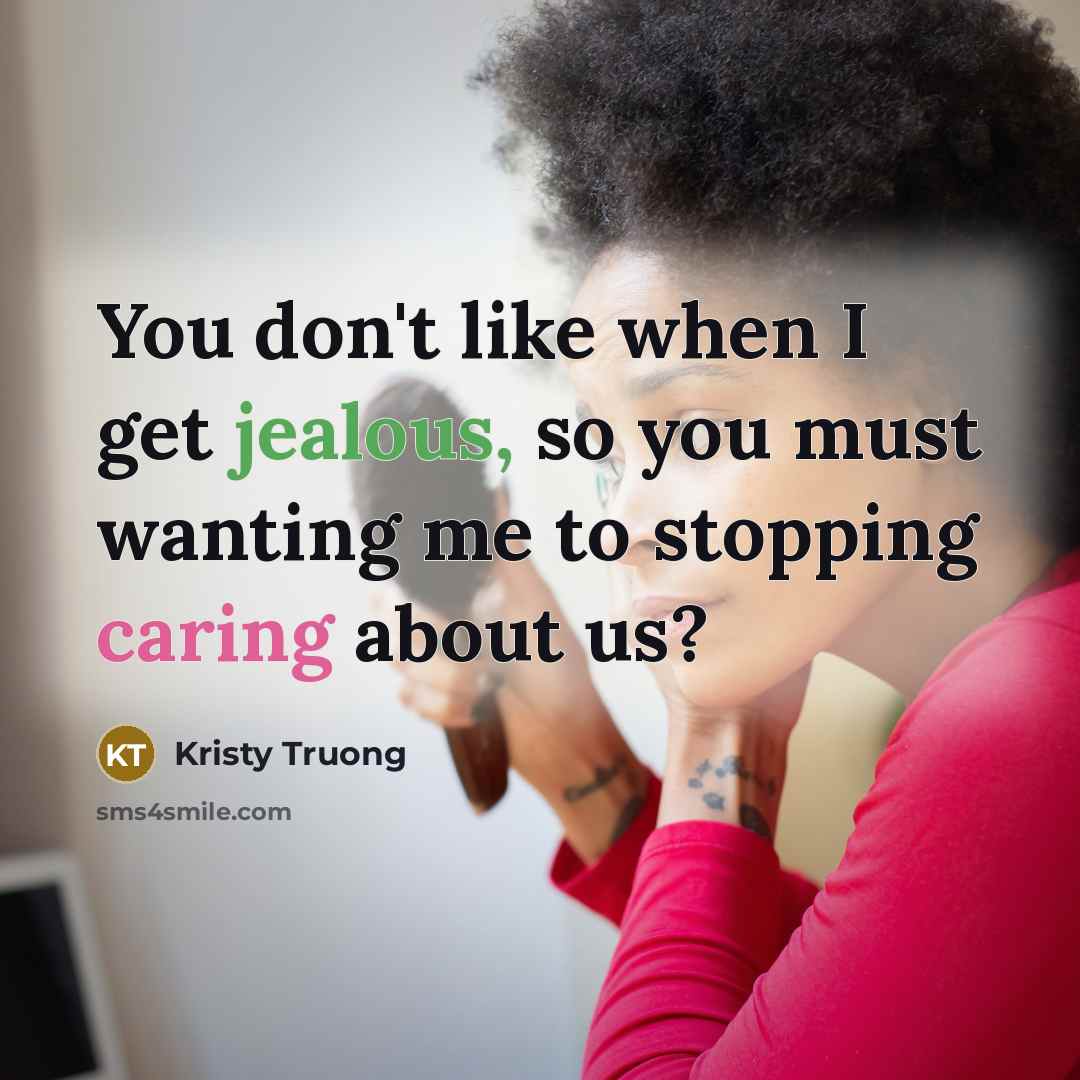 “You don't like when I get jealous, so you must…” quote by Kristy Truong