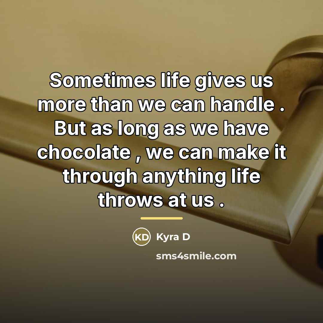 “Sometimes life gives us more than we can handle .…” quote by Kyra D