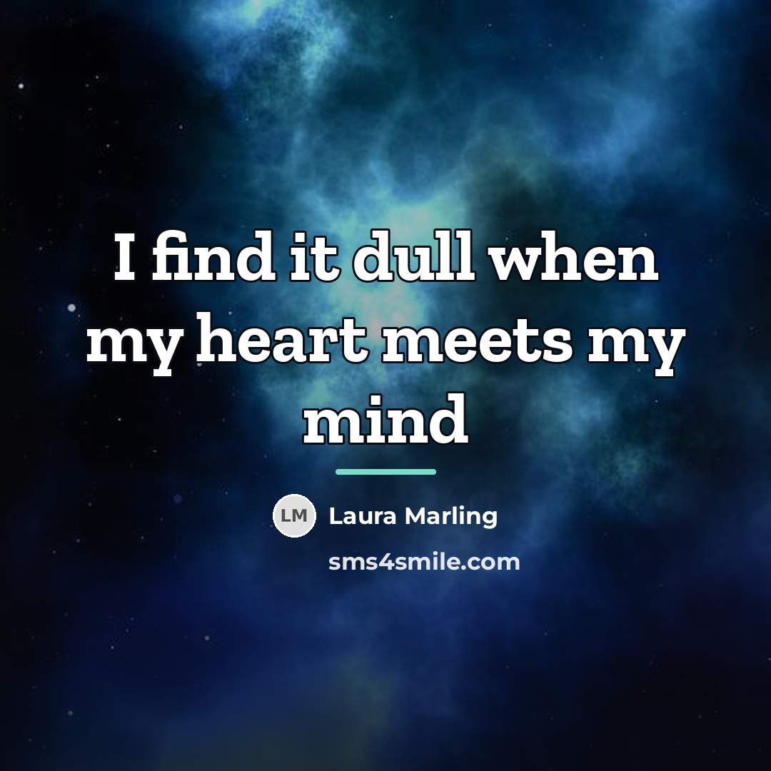 “I find it dull when my heart meets my mind…” quote by Laura Marling
