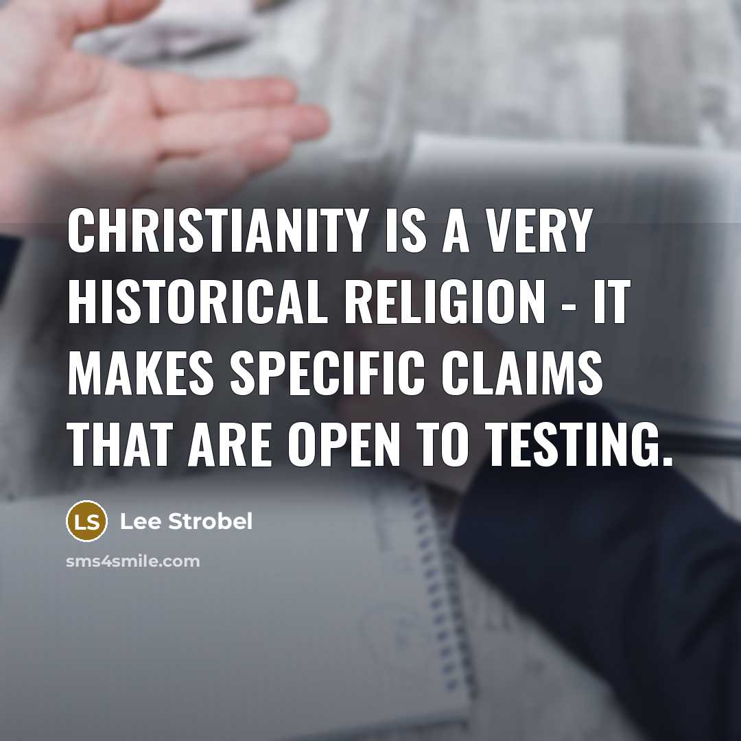 “Christianity is a very historical religion - it makes specific…” quote by Lee Strobel