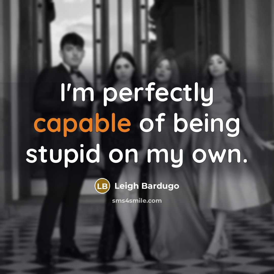 “I'm perfectly capable of being stupid on my own.…” quote by Leigh Bardugo
