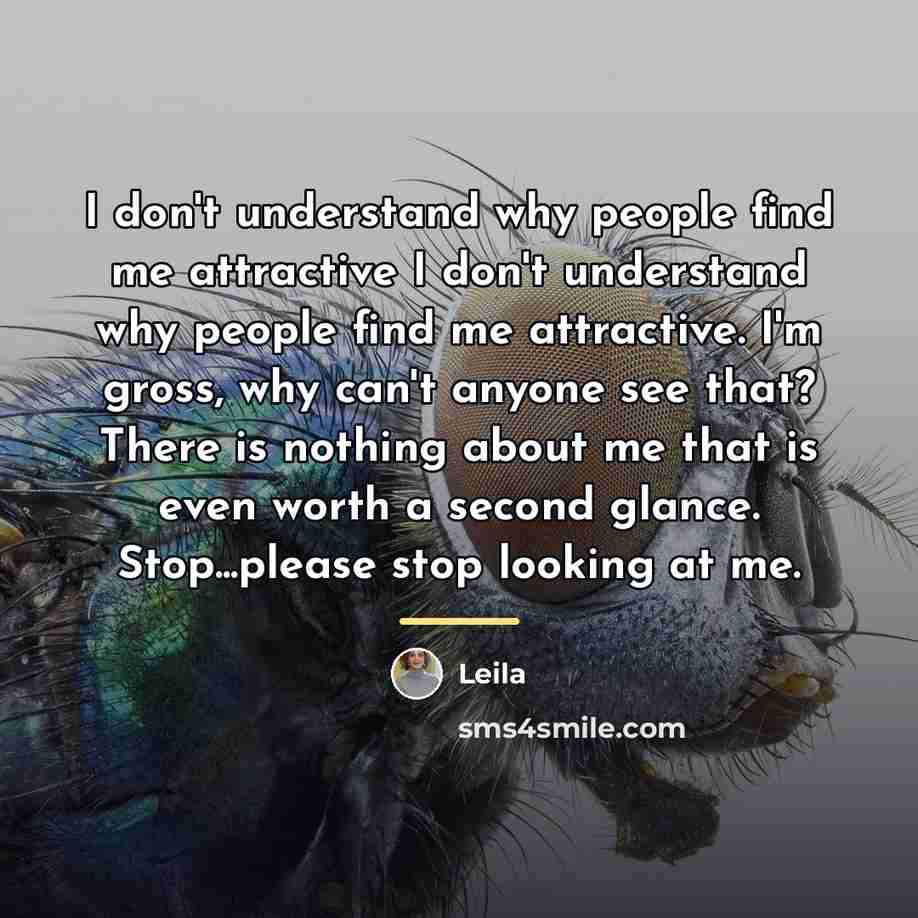 “I don't understand why people find me attractive I don't…” quote by Leila