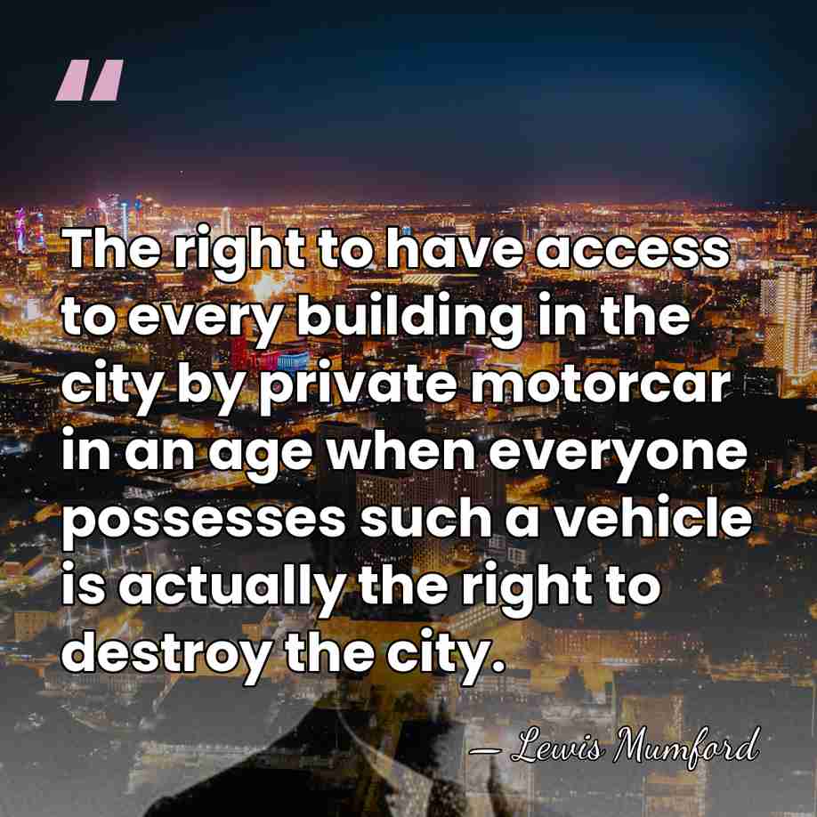 The right to have access to every building in the city by&hellip; - Lewis Mumford