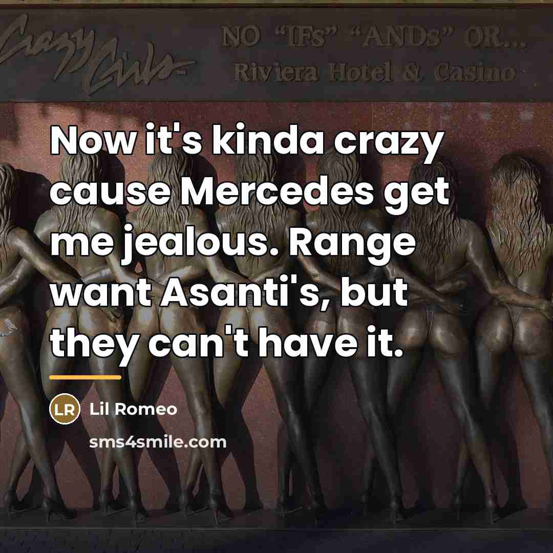 “Now it's kinda crazy cause Mercedes get me jealous. Range…” quote by Lil Romeo