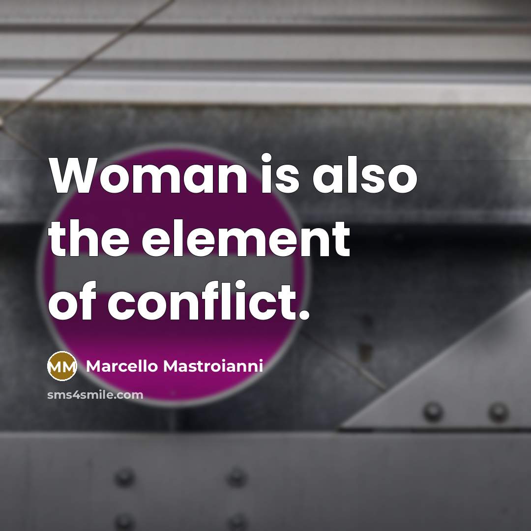 “Woman is also the element of conflict.…” quote by Marcello Mastroianni