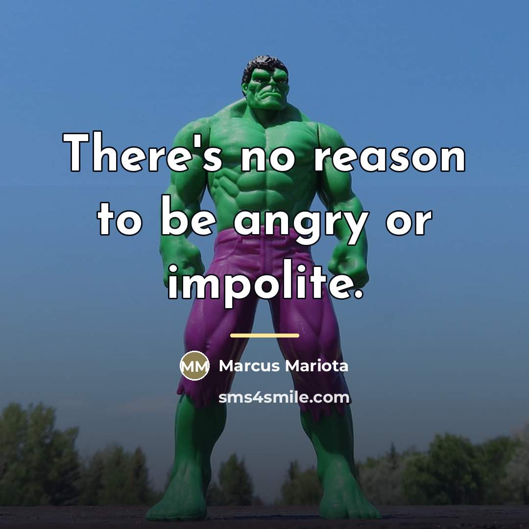 “There's no reason to be angry or impolite.…” quote by Marcus Mariota