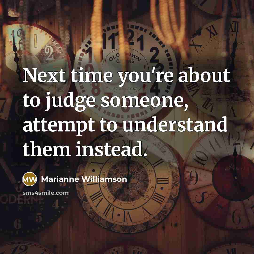 “Next time you're about to judge someone, attempt to understand…” quote by Marianne Williamson
