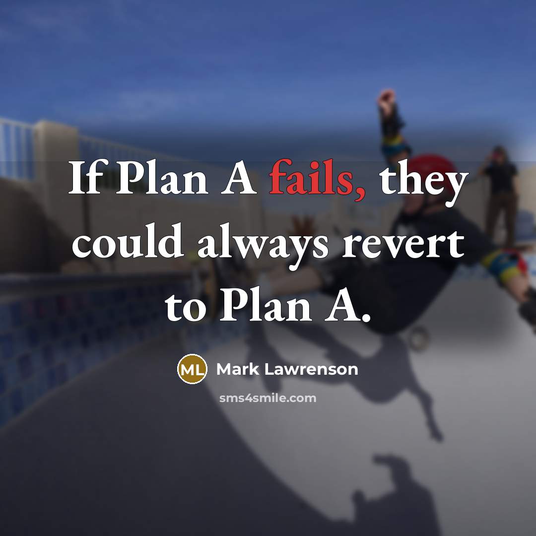 “If Plan A fails, they could always revert to Plan A.” quote by Mark Lawrenson