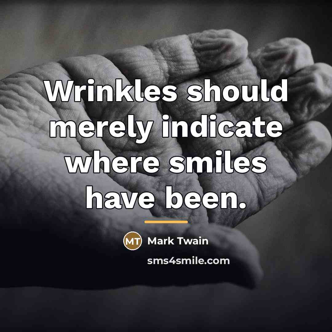 “Wrinkles should merely indicate where smiles have been.…” quote by Mark Twain