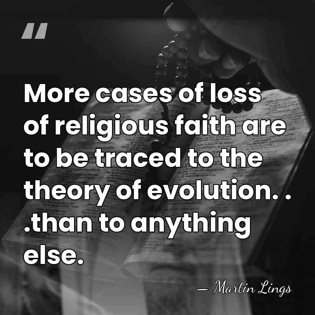 More cases of loss of religious faith are to be traced to&hellip; - Martin Lings