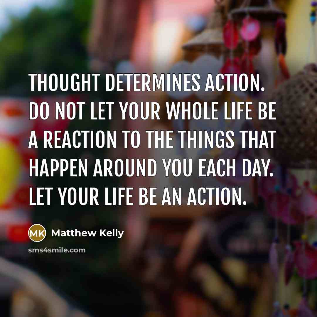 “Thought determines action. Do not let your whole life be…” quote by Matthew Kelly