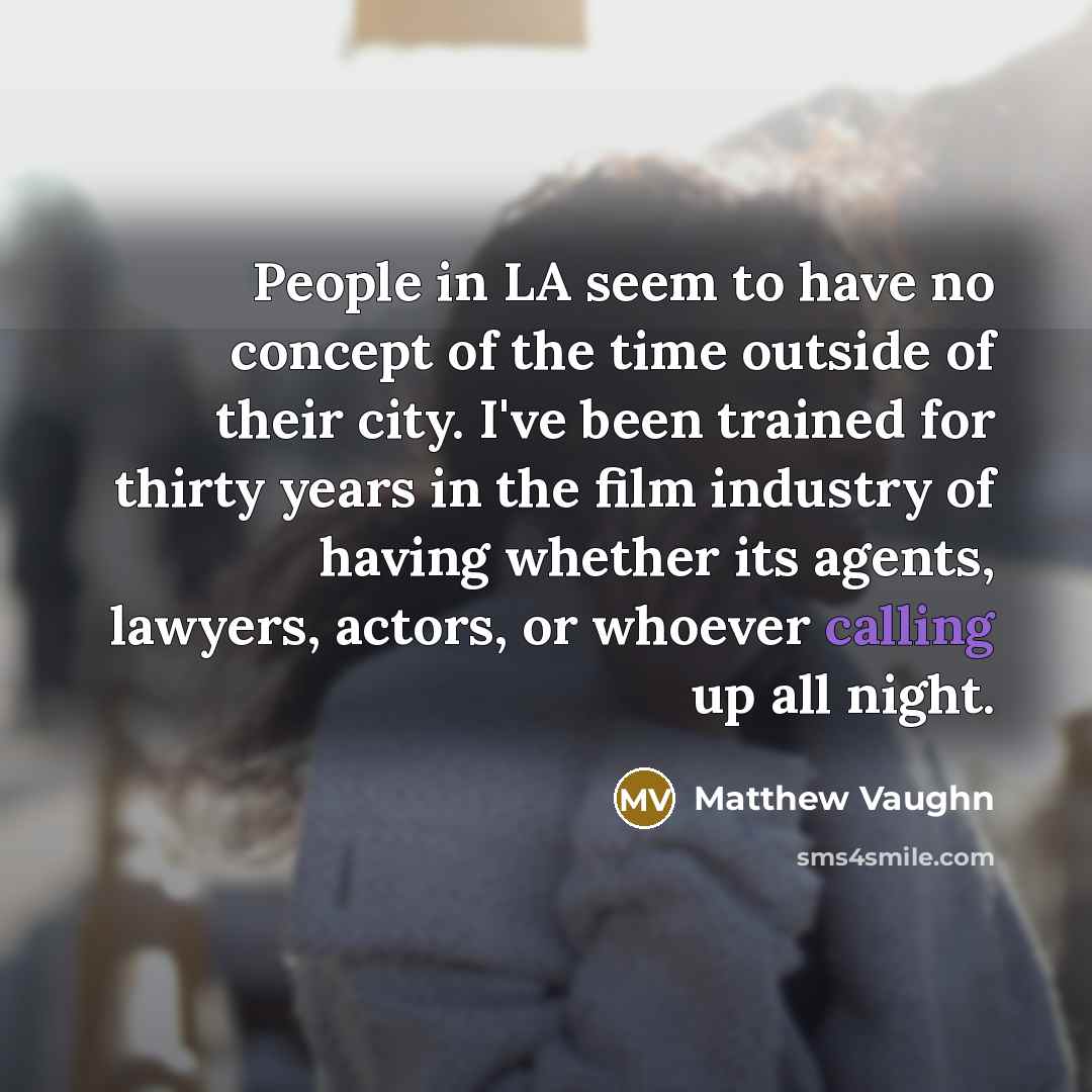 “People in LA seem to have no concept of the…” quote by Matthew Vaughn