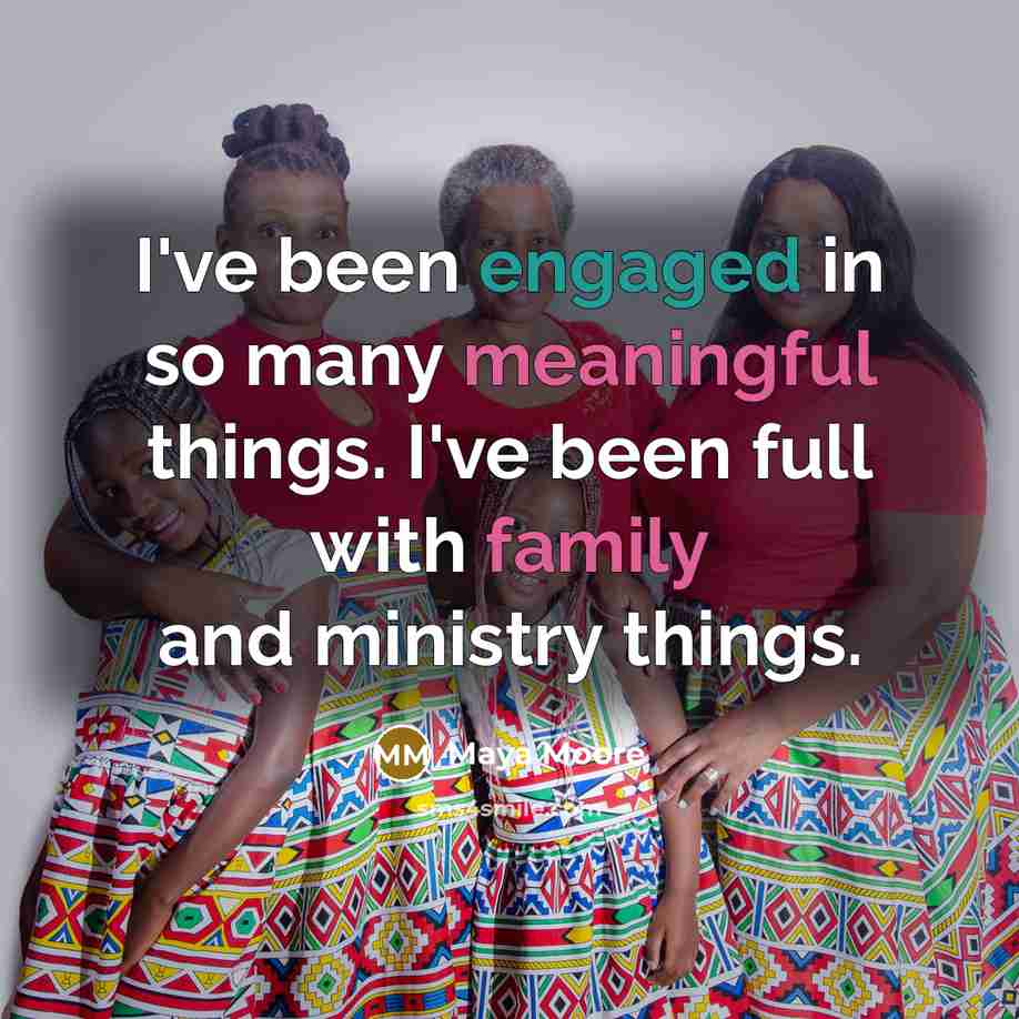 “I've been engaged in so many meaningful things. I've been…” quote by Maya Moore