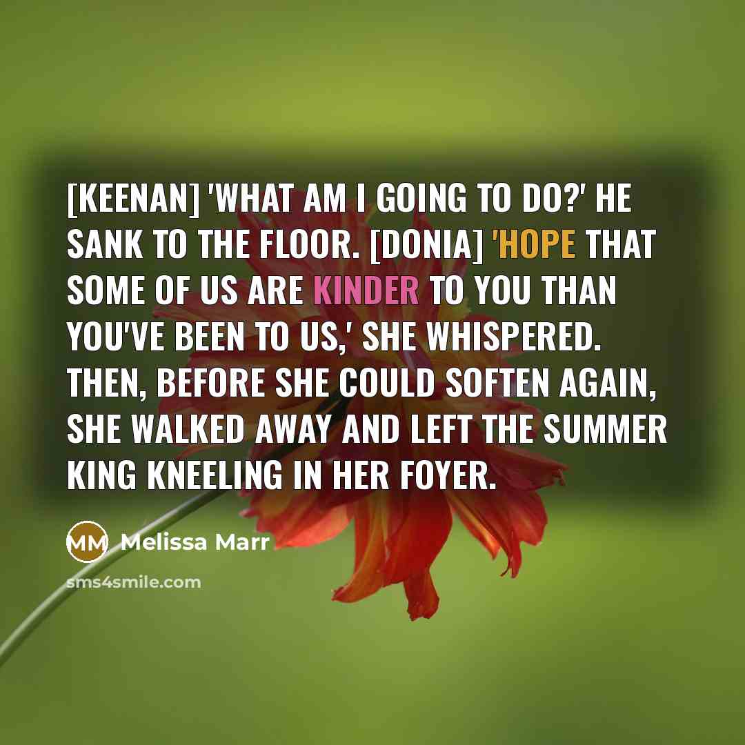 “[Keenan] 'What am I going to do?' He sank to…” quote by Melissa Marr